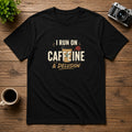 I Run On Caffeine & Delusion | Unisex Tee