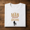 The Man Behind My Dreams T-Shirt | Father's Day Graphic Tee