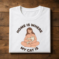 Home Is Where My Cat Is T-Shirt | Cat Mom Graphic Tee