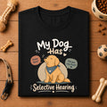 My Dog Has Selective Hearing | Unisex T-Shirt
