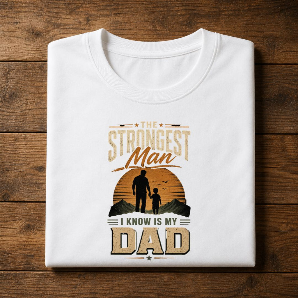 The Strongest Man I Know Is My Dad T-Shirt | Father's Day Gift