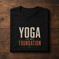 Yoga Is My Foundation | Unisex Tee