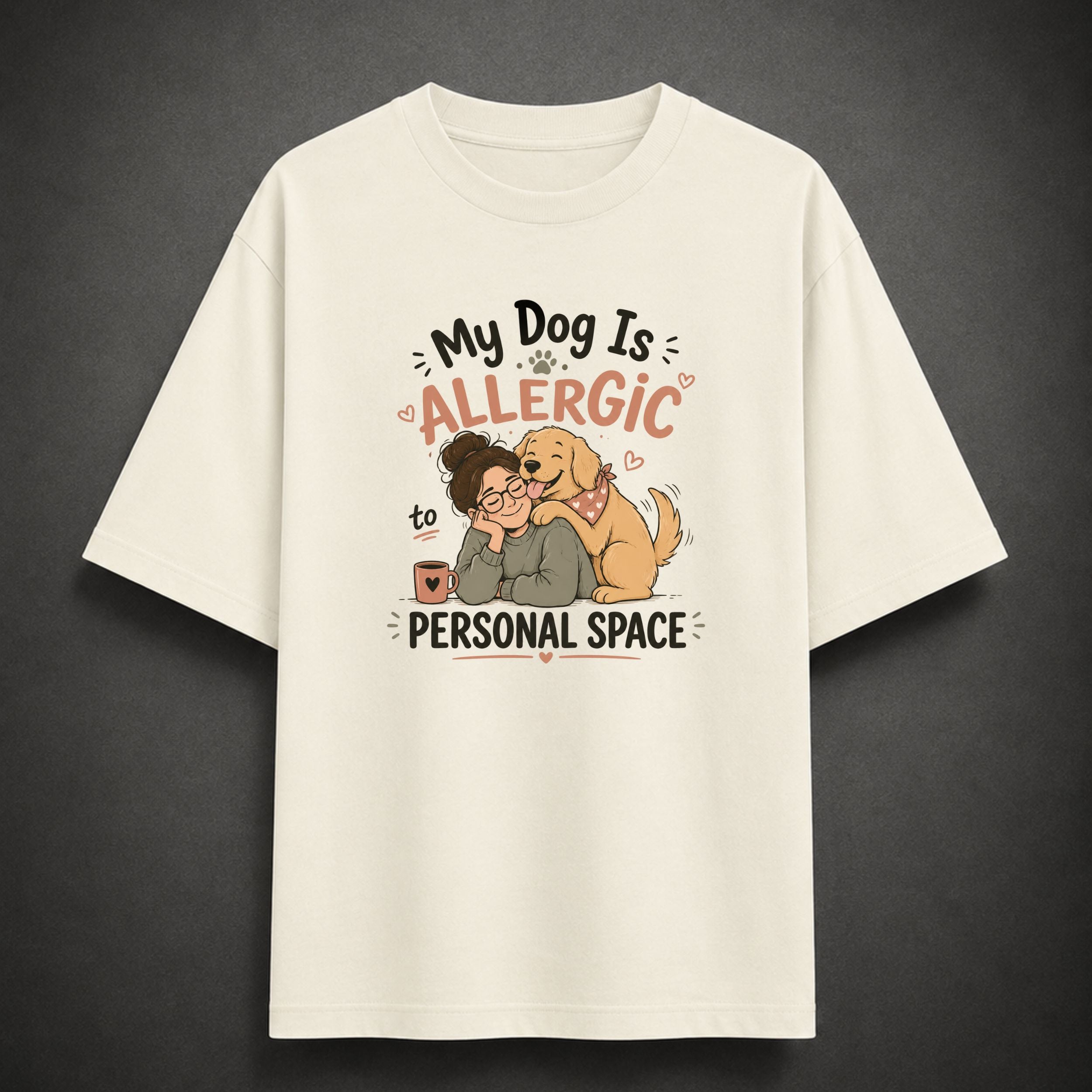 My Dog Is Allergic to Personal Space | Unisex Oversized Tee
