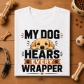 My Dog Hears Every Wrapper | Unisex Tee