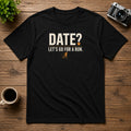 Date? Let's Go For A Run | Unisex Tee