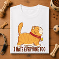 I Hate Everyone Too Cat T-Shirt | Funny Introvert Cat Tee