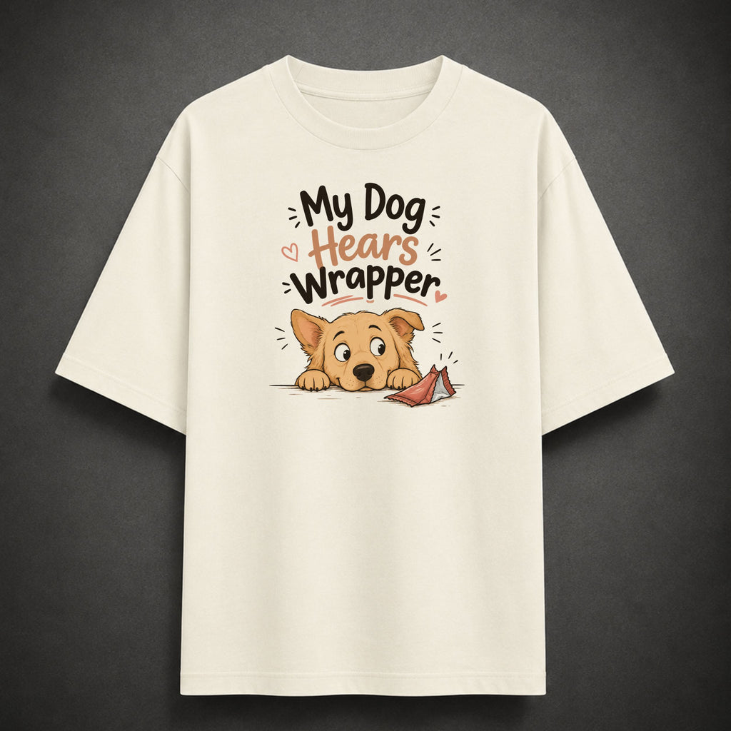 My Dog Hears Wrapper | Unisex Oversized Tee