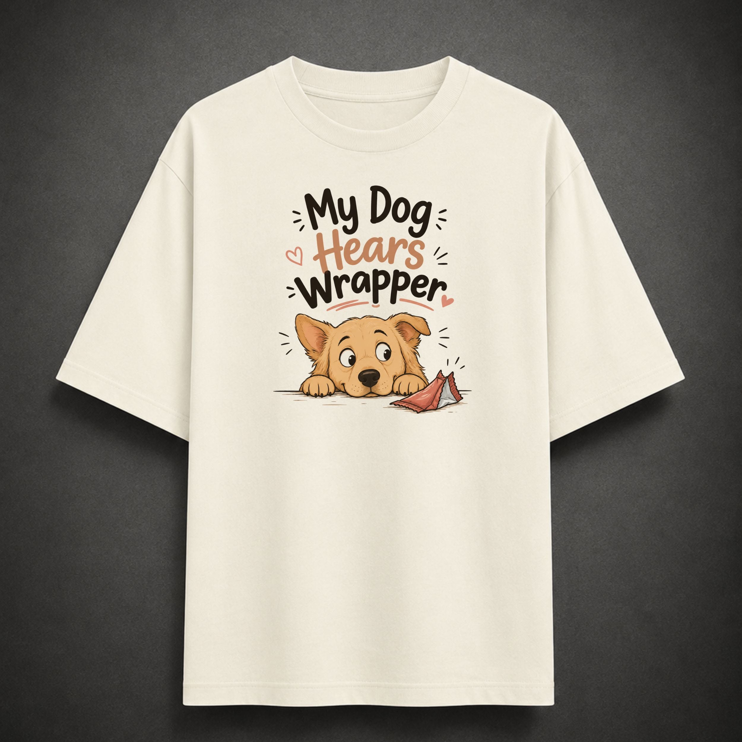 My Dog Hears Wrapper | Unisex Oversized Tee