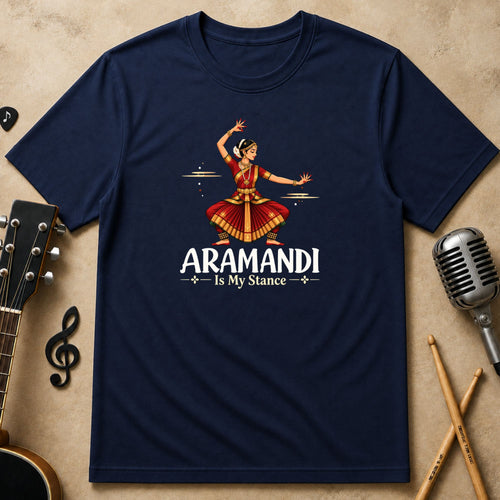 Aramandi Is My Stance | Bharatanatyam T-Shirt
