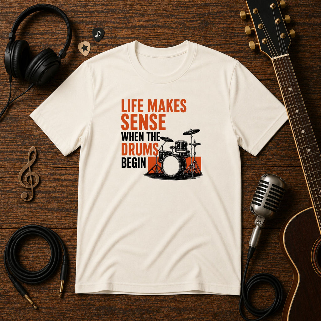 Life Makes Sense When The Drums Begin | Unisex Tee
