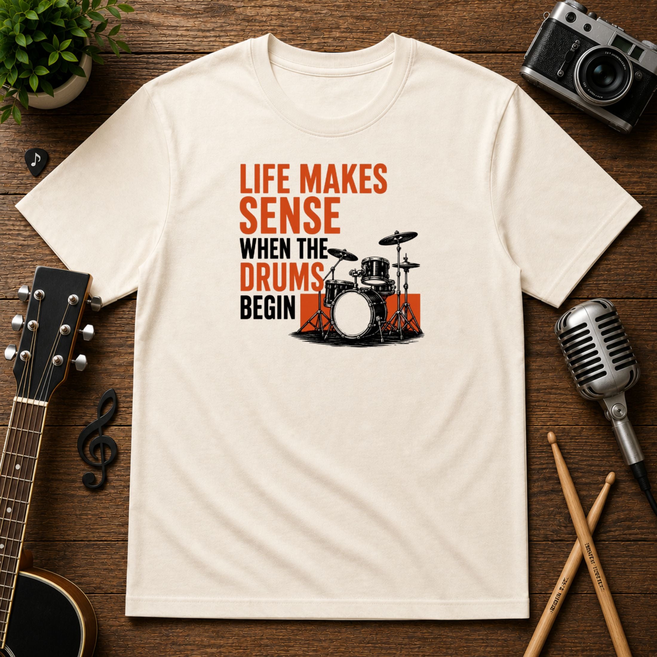 Life Makes Sense When The Drums Begin | Unisex Tee