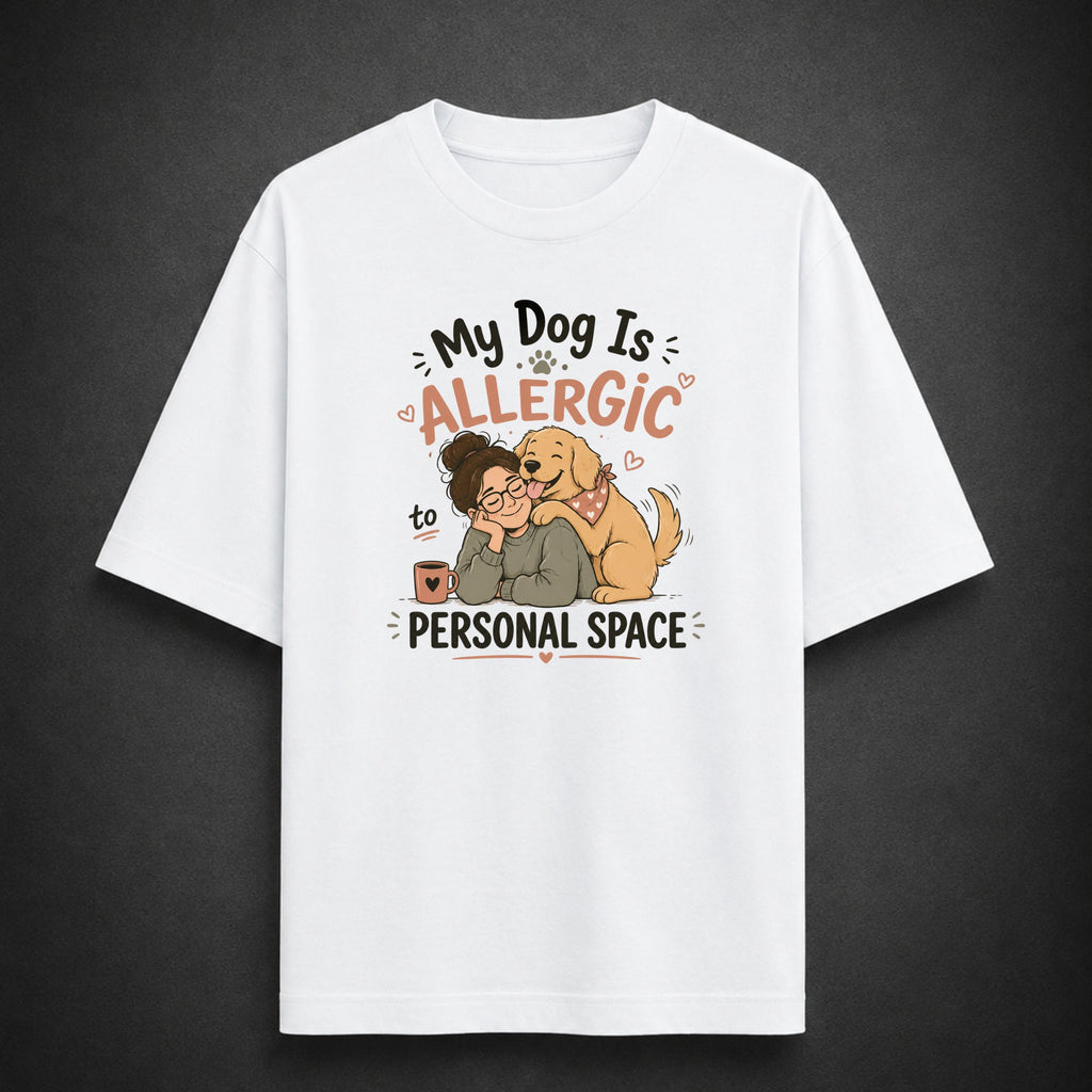My Dog Is Allergic to Personal Space | Unisex Oversized Tee
