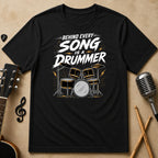 Behind Every Song Is a Drummer T-Shirt