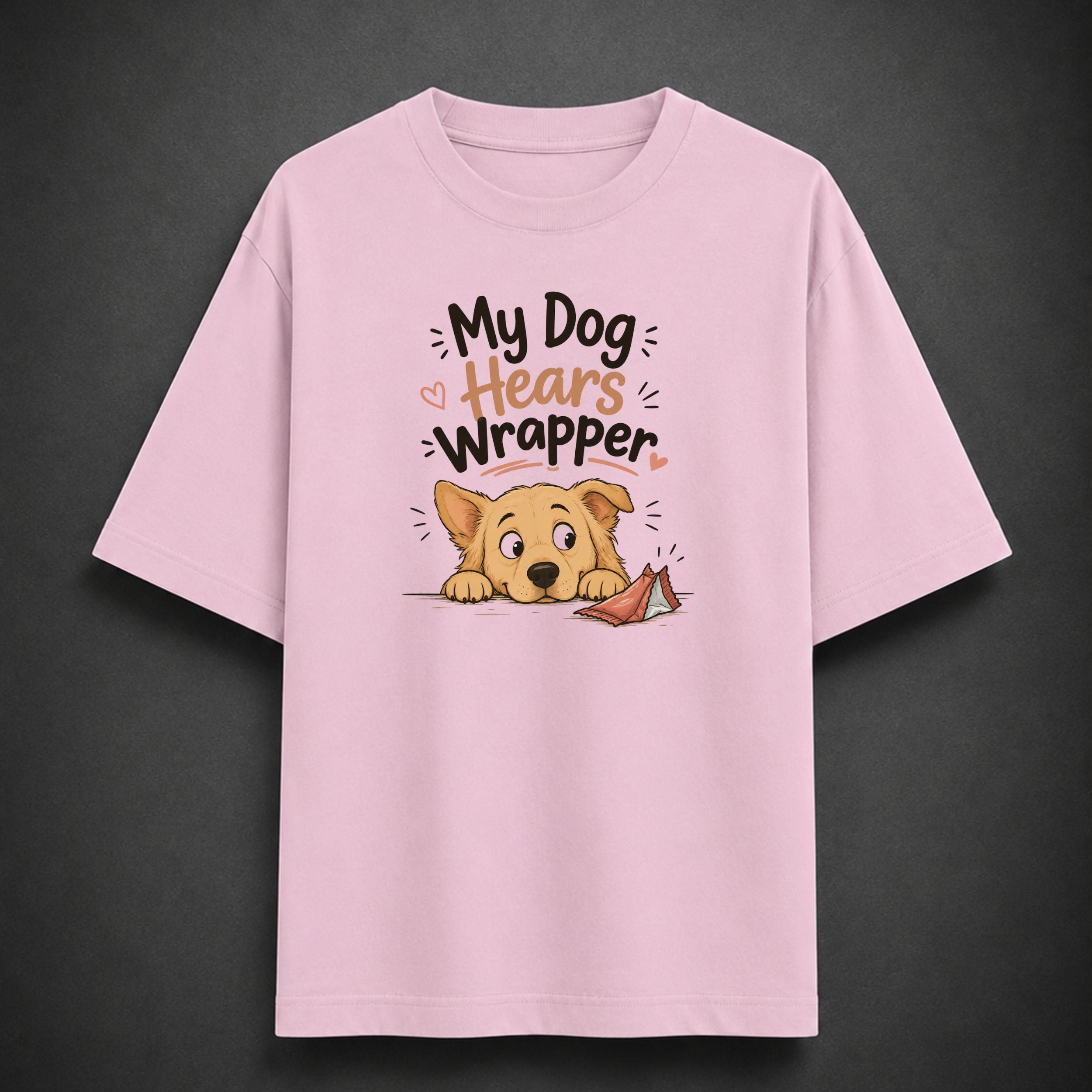 My Dog Hears Wrapper | Unisex Oversized Tee
