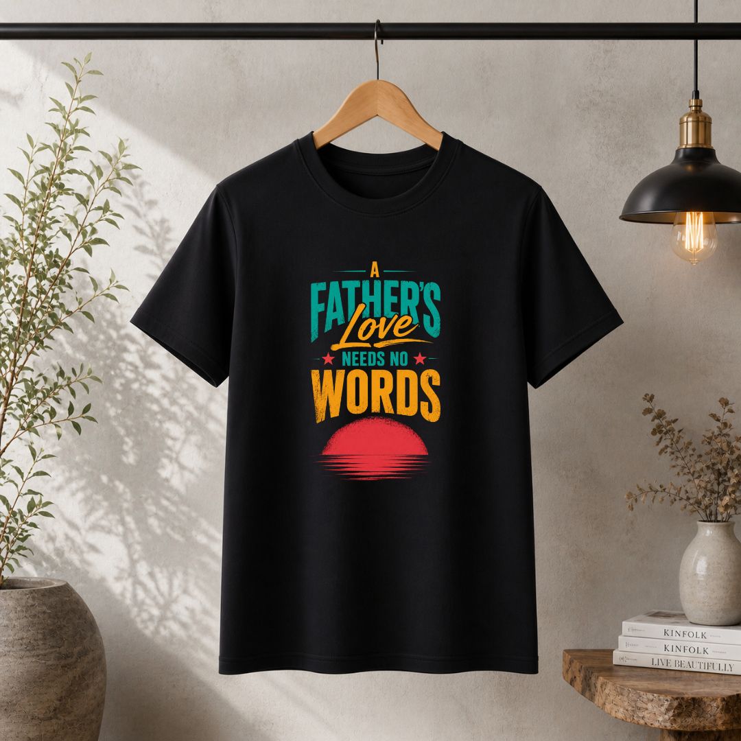 A Father's Love Needs No Words T-Shirt | Father's Day Gift for Dad
