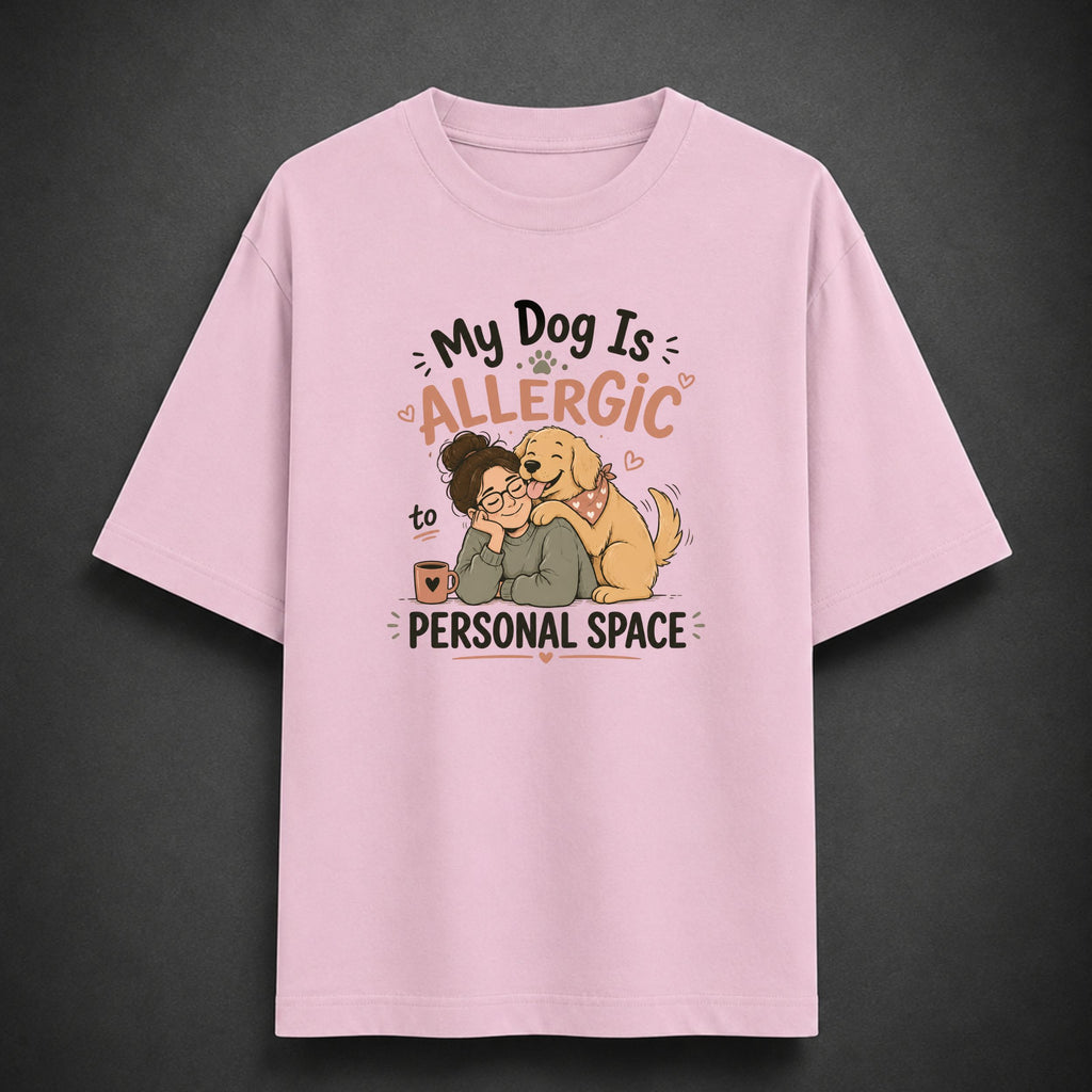 My Dog Is Allergic to Personal Space | Unisex Oversized Tee