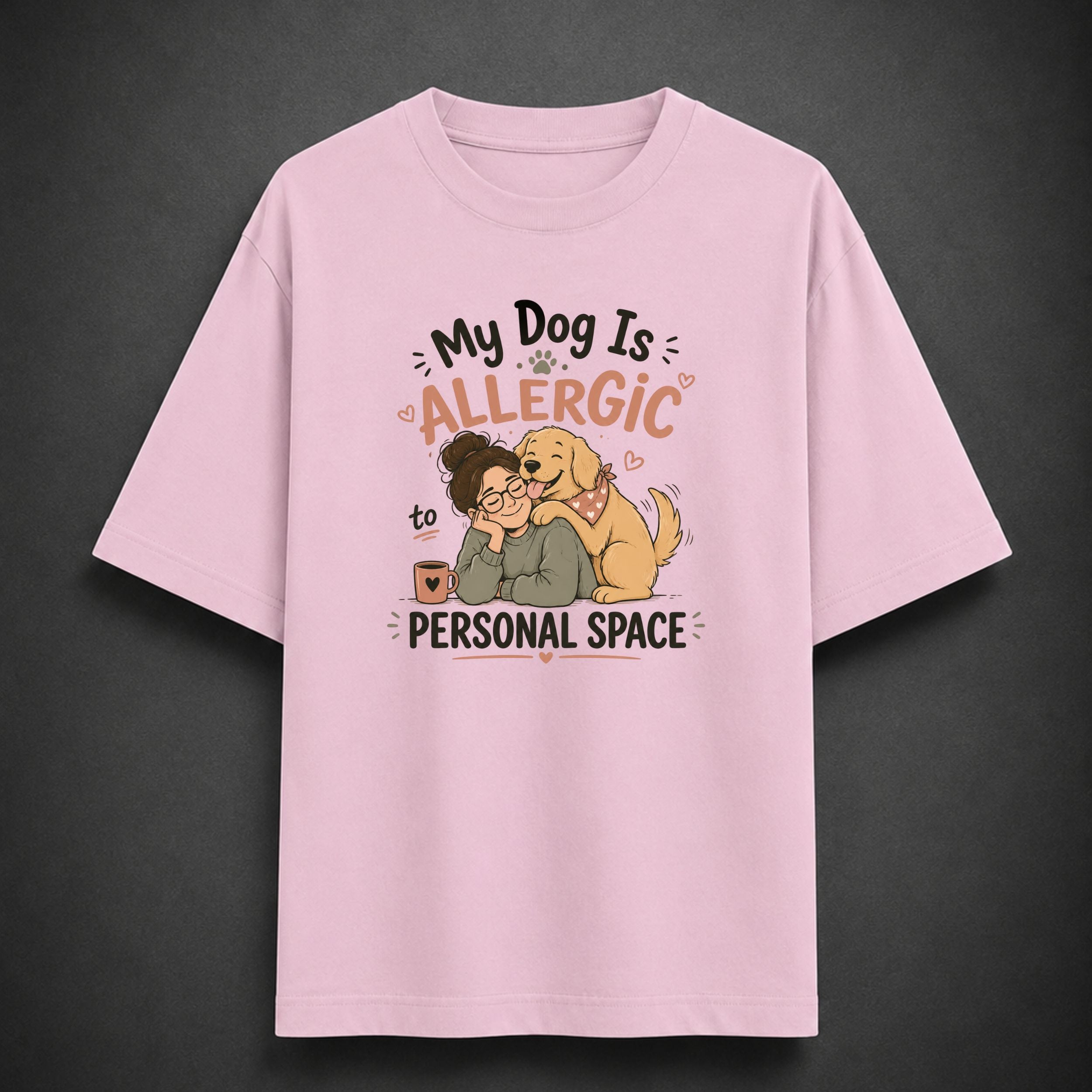 My Dog Is Allergic to Personal Space | Unisex Oversized Tee