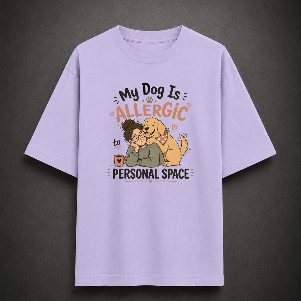 My Dog Is Allergic to Personal Space | Unisex Oversized Tee