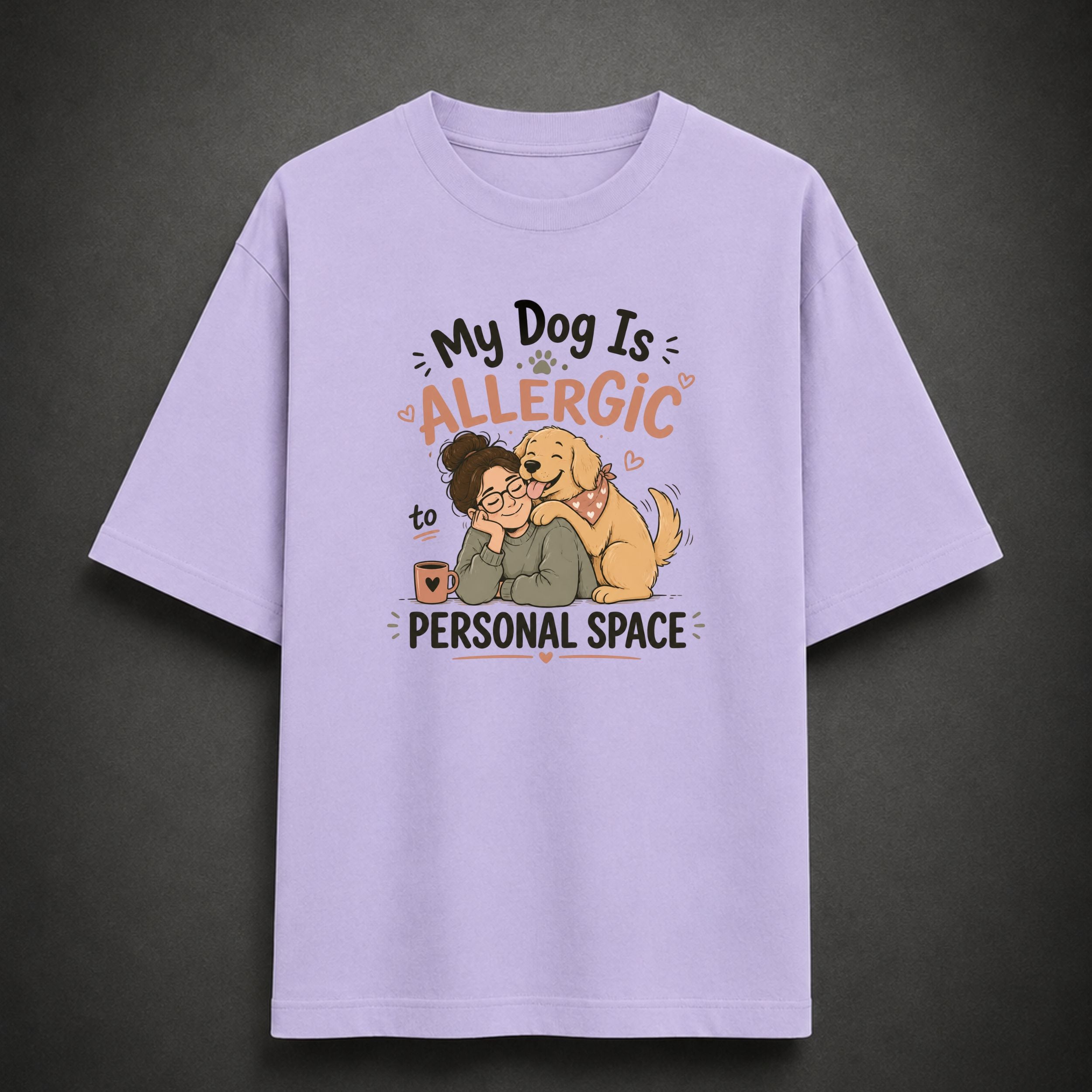 My Dog Is Allergic to Personal Space | Unisex Oversized Tee