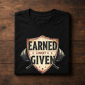 Earned Not Given Regular Gym T-Shirt