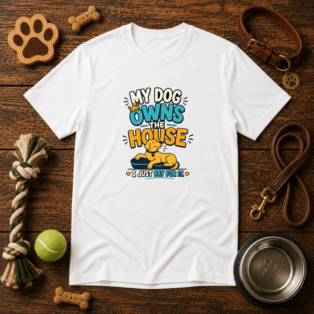 My Dog Owns The House | Unisex T-Shirt