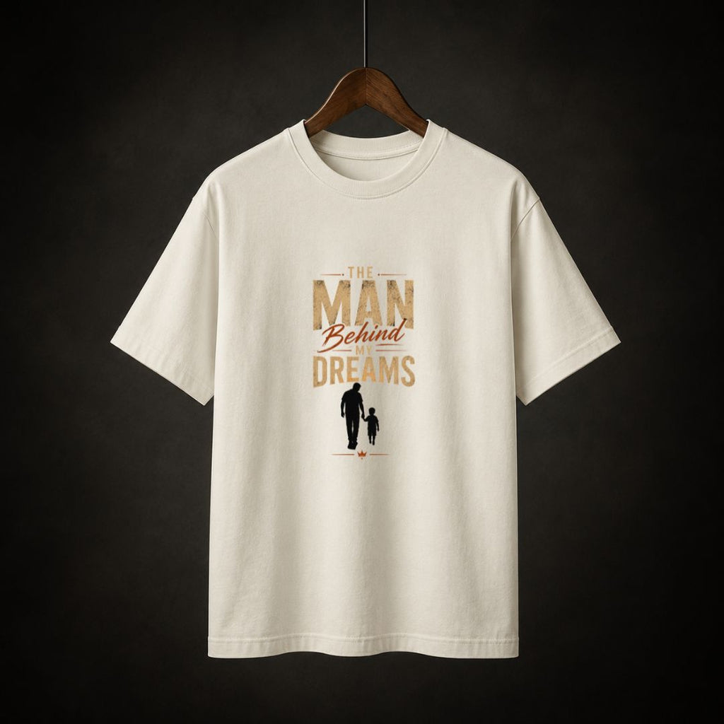 The Man Behind My Dreams T-Shirt | Father's Day Graphic Tee