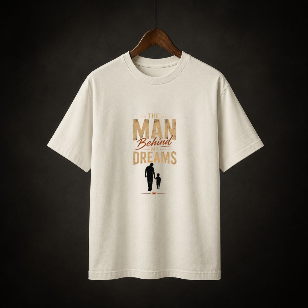 The Man Behind My Dreams T-Shirt | Father's Day Graphic Tee